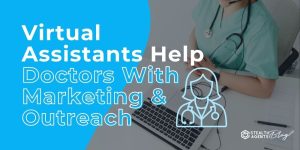 Virtual Assistants Help Doctors With Marketing & Outreach