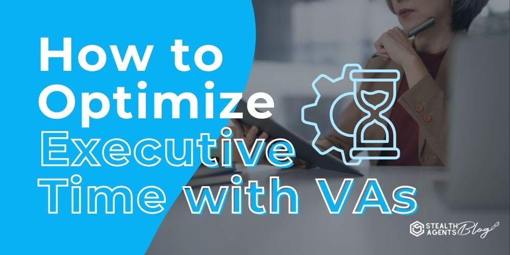 How to Optimize Executive Time with VAs