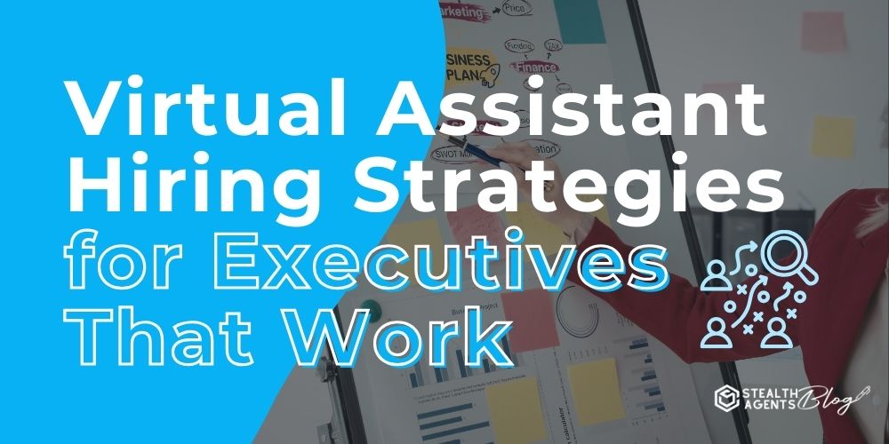 Virtual Assistant Hiring Strategies for Executives That Work