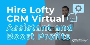 Hire Lofty CRM Virtual Assistant and Boost Profits