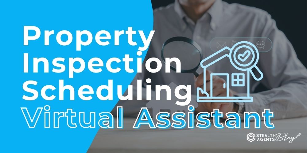 Property Inspection Scheduling Virtual Assistant – Zero Delays
