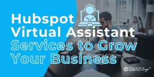 Hubspot Virtual Assistant - Services to Grow Your Business