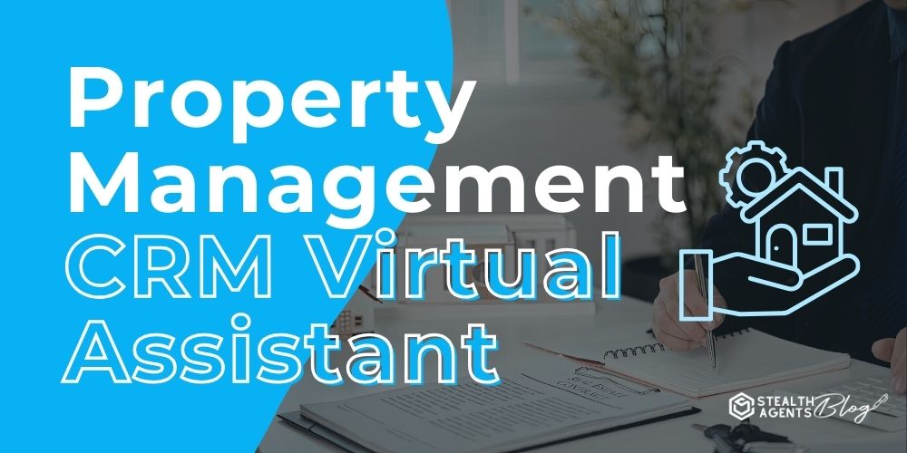 Property Management CRM Virtual Assistant – Efficient Operations