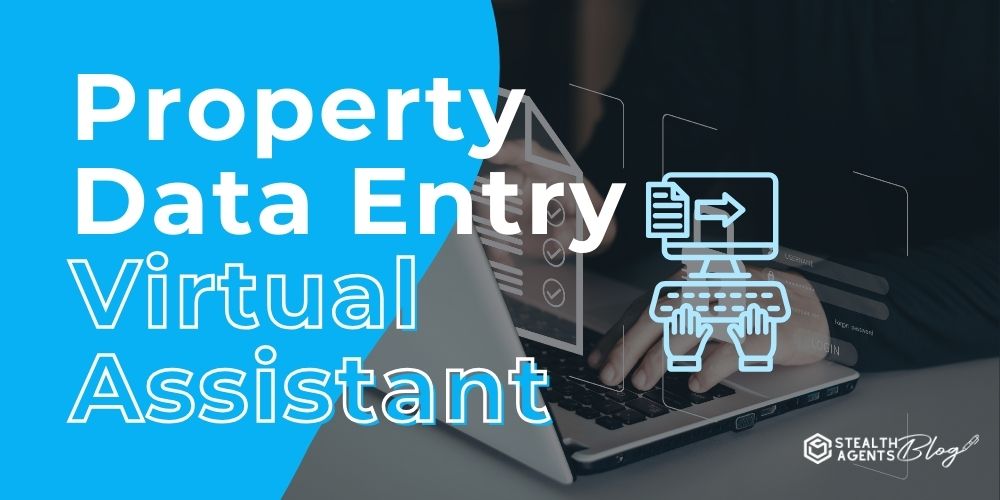 Property Data Entry Virtual Assistant – Hassle-Free Property Logs