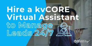 Hire a kvCORE Virtual Assistant to Manage Leads 24/7