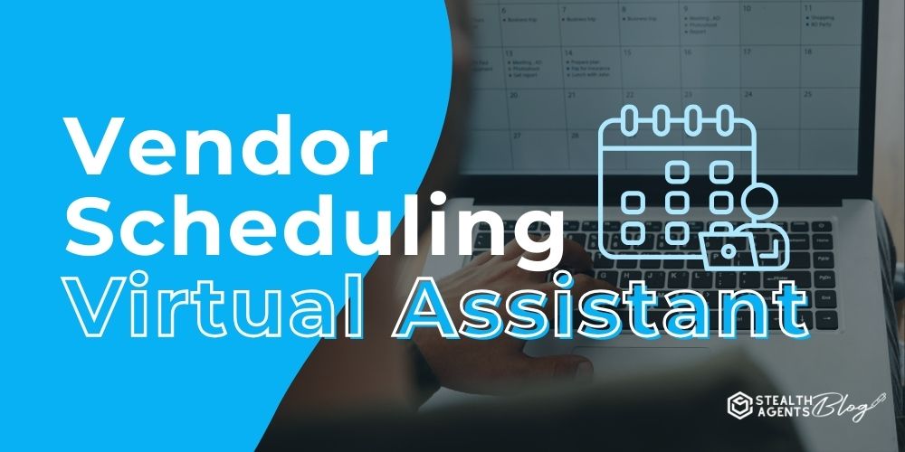 Vendor Scheduling Virtual Assistant – Cut Delays, Grow Revenue