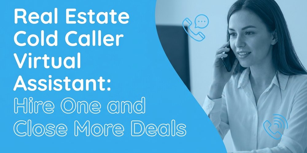 Real Estate Cold Caller Virtual Assistant: Hire One and Close More Deals